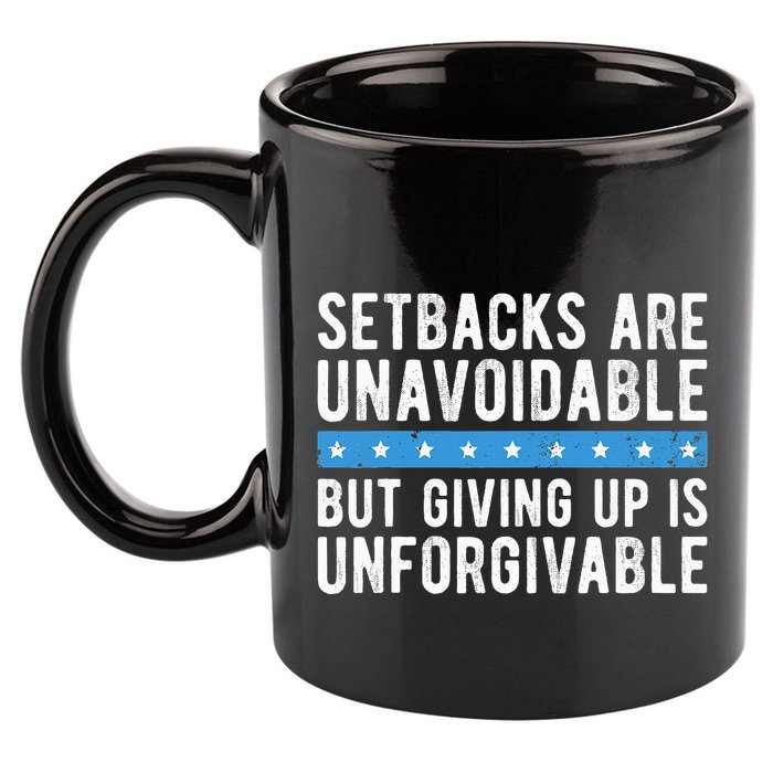 Setbacks Are Unavoidable But Giving Up Is Unforgivable 11oz C Handle Ceramic Mug