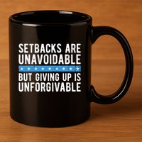 Setbacks Are Unavoidable But Giving Up Is Unforgivable 11oz C Handle Ceramic Mug