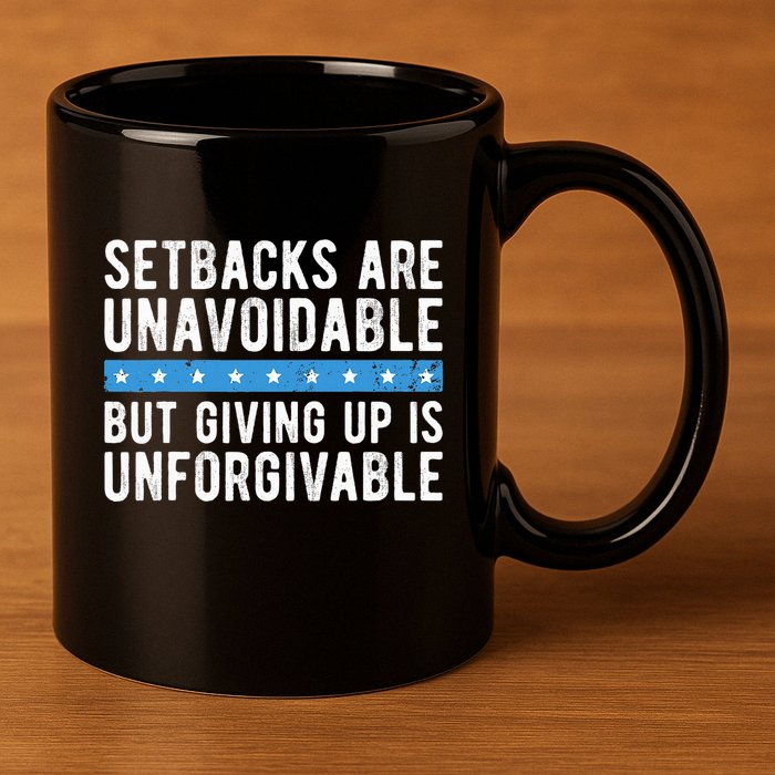 Setbacks Are Unavoidable But Giving Up Is Unforgivable 11oz C Handle Ceramic Mug