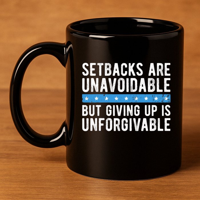 Setbacks Are Unavoidable But Giving Up Is Unforgivable 11oz C Handle Ceramic Mug