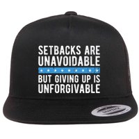 Setbacks Are Unavoidable But Giving Up Is Unforgivable Flat Bill Trucker Hat