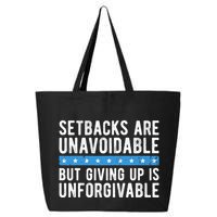 Setbacks Are Unavoidable But Giving Up Is Unforgivable 25L Jumbo Tote