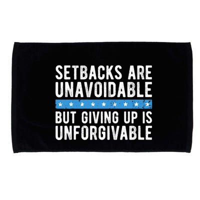 Setbacks Are Unavoidable But Giving Up Is Unforgivable Microfiber Hand Towel