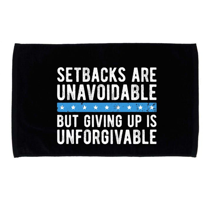 Setbacks Are Unavoidable But Giving Up Is Unforgivable Microfiber Hand Towel
