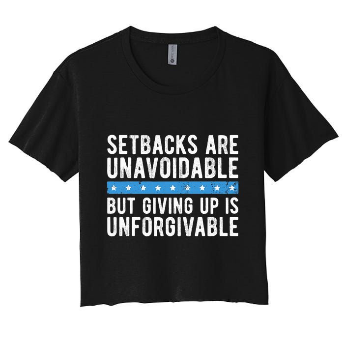 Setbacks Are Unavoidable But Giving Up Is Unforgivable Crop Top