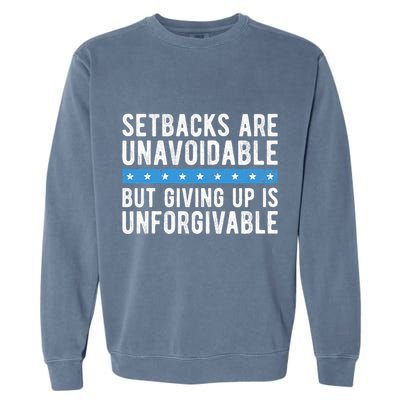 Setbacks Are Unavoidable But Giving Up Is Unforgivable Garment-Dyed Sweatshirt