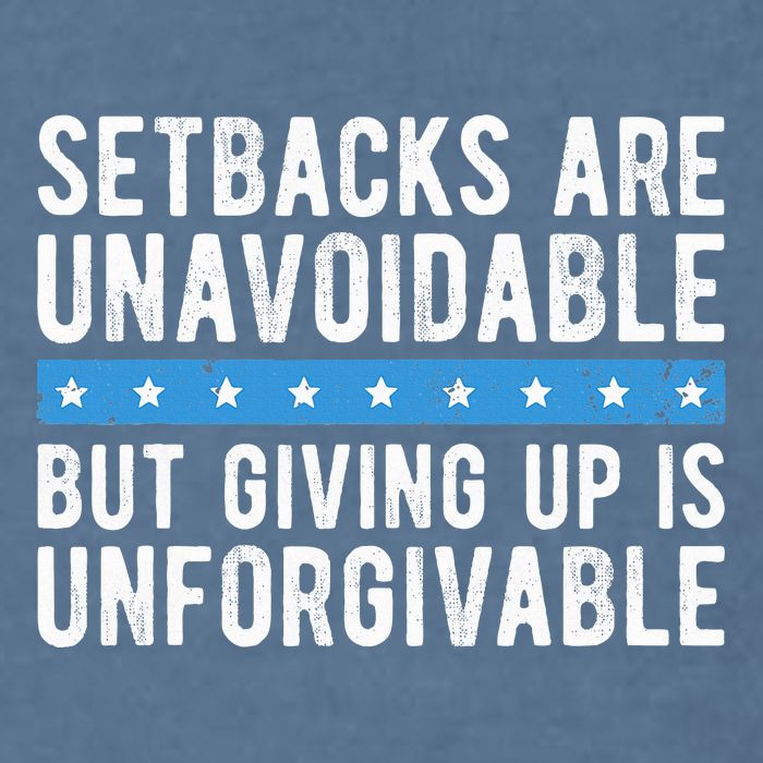 Setbacks Are Unavoidable But Giving Up Is Unforgivable Garment-Dyed Sweatshirt