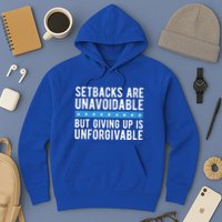 Setbacks Are Unavoidable But Giving Up Is Unforgivable Hoodie