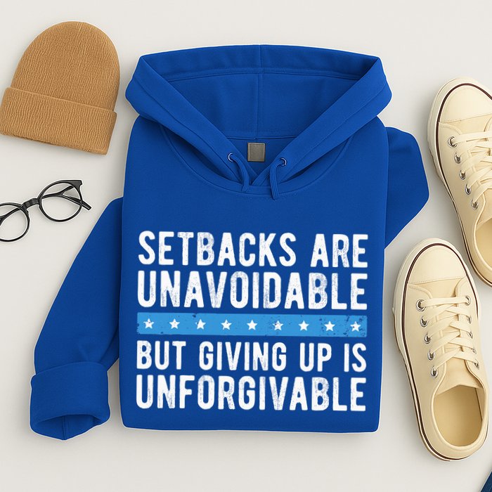 Setbacks Are Unavoidable But Giving Up Is Unforgivable Hoodie
