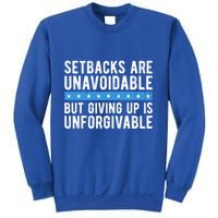 Setbacks Are Unavoidable But Giving Up Is Unforgivable Sweatshirt