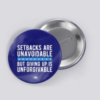 Setbacks Are Unavoidable But Giving Up Is Unforgivable Button