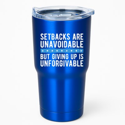 Setbacks Are Unavoidable But Giving Up Is Unforgivable Tumbler