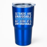 Setbacks Are Unavoidable But Giving Up Is Unforgivable Tumbler