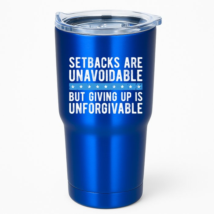 Setbacks Are Unavoidable But Giving Up Is Unforgivable Tumbler