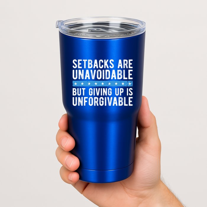 Setbacks Are Unavoidable But Giving Up Is Unforgivable Tumbler
