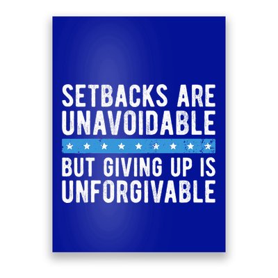 Setbacks Are Unavoidable But Giving Up Is Unforgivable Poster