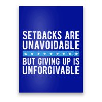 Setbacks Are Unavoidable But Giving Up Is Unforgivable Poster