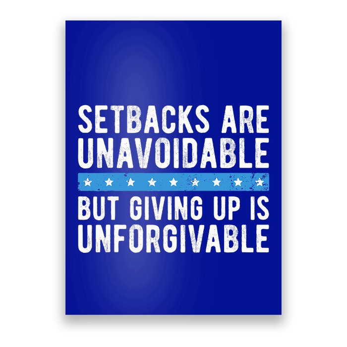 Setbacks Are Unavoidable But Giving Up Is Unforgivable Poster