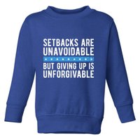 Setbacks Are Unavoidable But Giving Up Is Unforgivable Toddler Sweatshirt