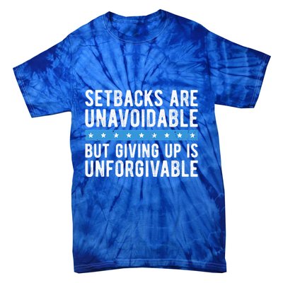 Setbacks Are Unavoidable But Giving Up Is Unforgivable Tie-Dye T-Shirt
