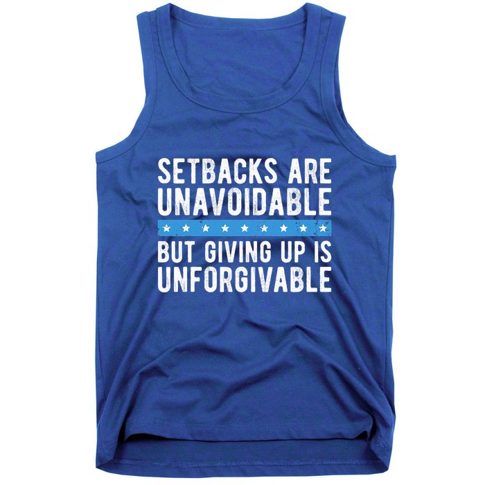 Setbacks Are Unavoidable But Giving Up Is Unforgivable Tank Top