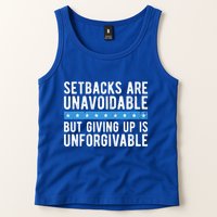 Setbacks Are Unavoidable But Giving Up Is Unforgivable Tank Top