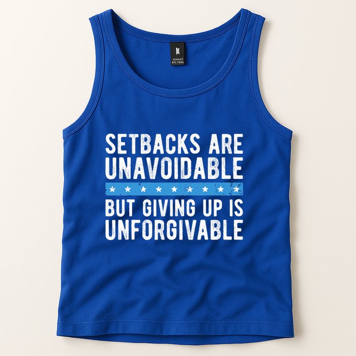 Setbacks Are Unavoidable But Giving Up Is Unforgivable Tank Top