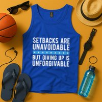 Setbacks Are Unavoidable But Giving Up Is Unforgivable Tank Top