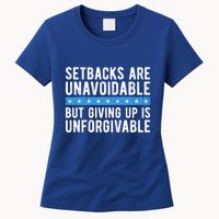 Setbacks Are Unavoidable But Giving Up Is Unforgivable Womens T-Shirt