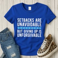 Setbacks Are Unavoidable But Giving Up Is Unforgivable Womens T-Shirt