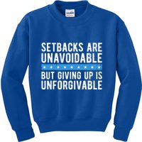 Setbacks Are Unavoidable But Giving Up Is Unforgivable Kids Sweatshirt