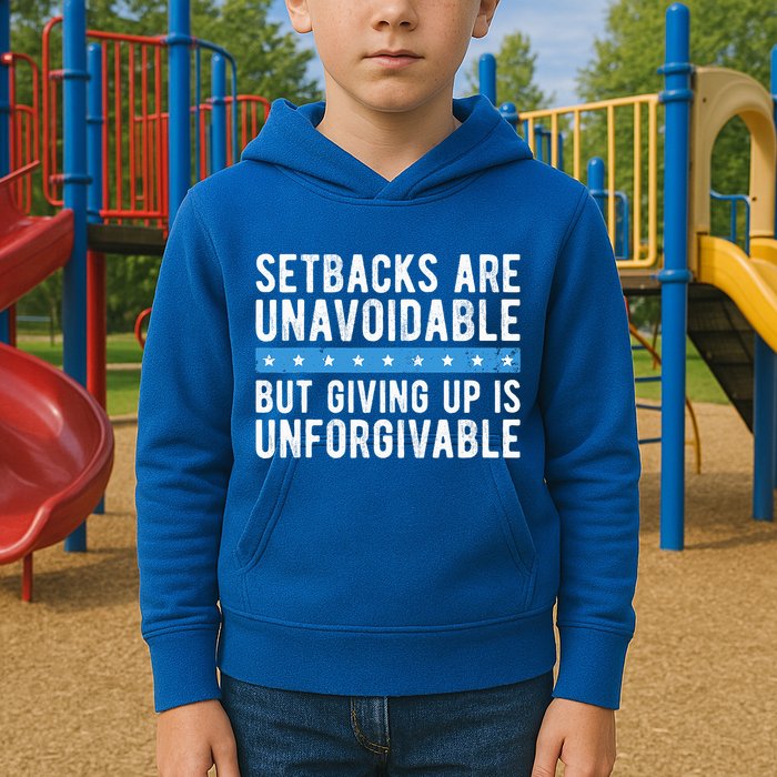 Setbacks Are Unavoidable But Giving Up Is Unforgivable Kids Hoodie