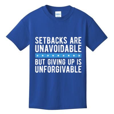 Setbacks Are Unavoidable But Giving Up Is Unforgivable Kids T-Shirt