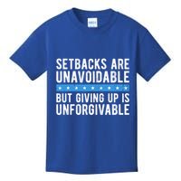Setbacks Are Unavoidable But Giving Up Is Unforgivable Kids T-Shirt