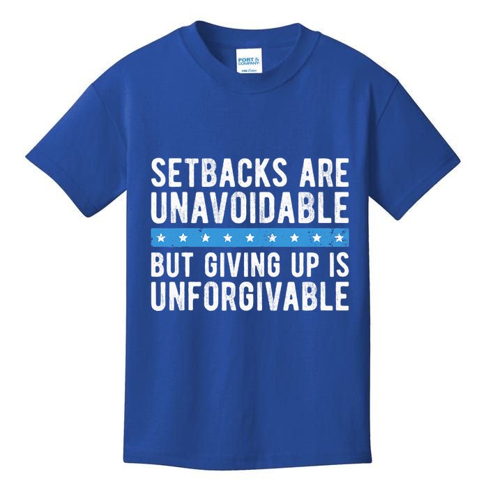 Setbacks Are Unavoidable But Giving Up Is Unforgivable Kids T-Shirt