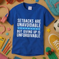 Setbacks Are Unavoidable But Giving Up Is Unforgivable Kids T-Shirt