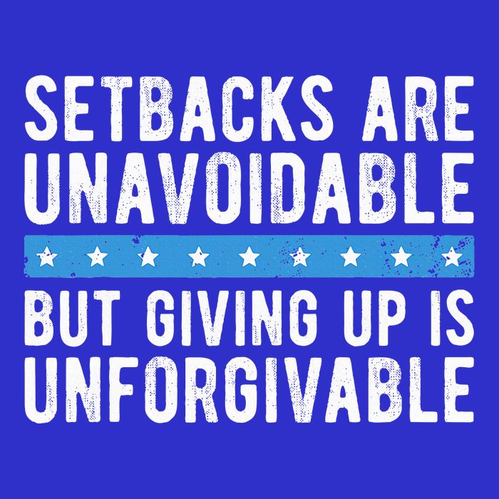 Setbacks Are Unavoidable But Giving Up Is Unforgivable Kids T-Shirt