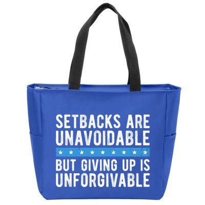 Setbacks Are Unavoidable But Giving Up Is Unforgivable Zip Tote Bag