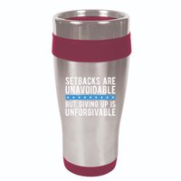 Setbacks Are Unavoidable But Giving Up Is Unforgivable 16oz Travel Tumbler