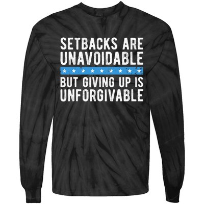 Setbacks Are Unavoidable But Giving Up Is Unforgivable Tie-Dye Long Sleeve Shirt