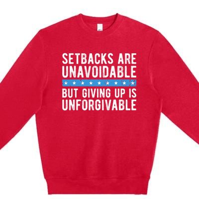 Setbacks Are Unavoidable But Giving Up Is Unforgivable Premium Crewneck Sweatshirt