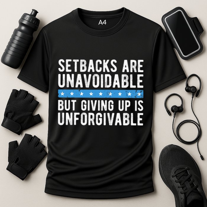 Setbacks Are Unavoidable But Giving Up Is Unforgivable Performance Shirt