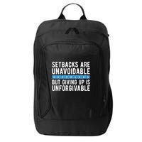 Setbacks Are Unavoidable But Giving Up Is Unforgivable City Backpack