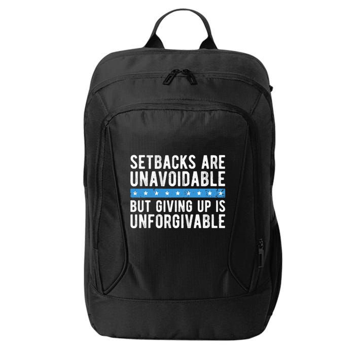 Setbacks Are Unavoidable But Giving Up Is Unforgivable City Backpack