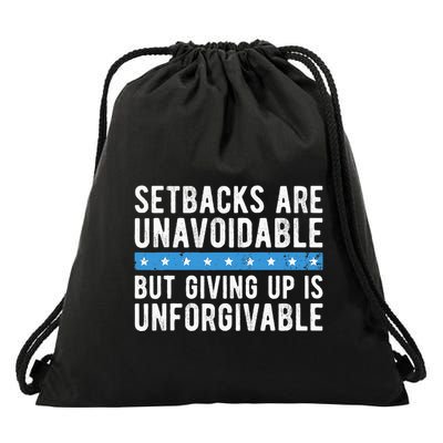 Setbacks Are Unavoidable But Giving Up Is Unforgivable Drawstring Bag