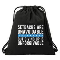 Setbacks Are Unavoidable But Giving Up Is Unforgivable Drawstring Bag