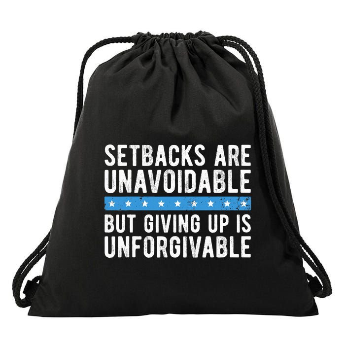 Setbacks Are Unavoidable But Giving Up Is Unforgivable Drawstring Bag