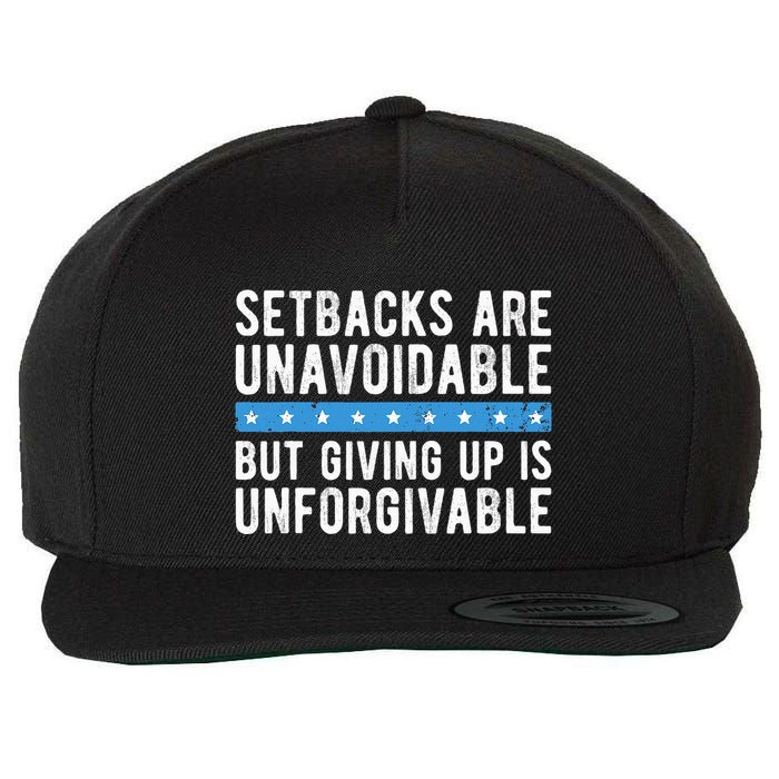 Setbacks Are Unavoidable But Giving Up Is Unforgivable Wool Snapback Cap
