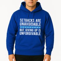 Setbacks Are Unavoidable But Giving Up Is Unforgivable Hoodie