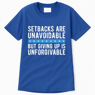 Setbacks Are Unavoidable But Giving Up Is Unforgivable Tall T-Shirt